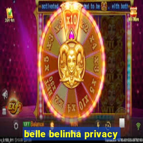 belle belinha privacy